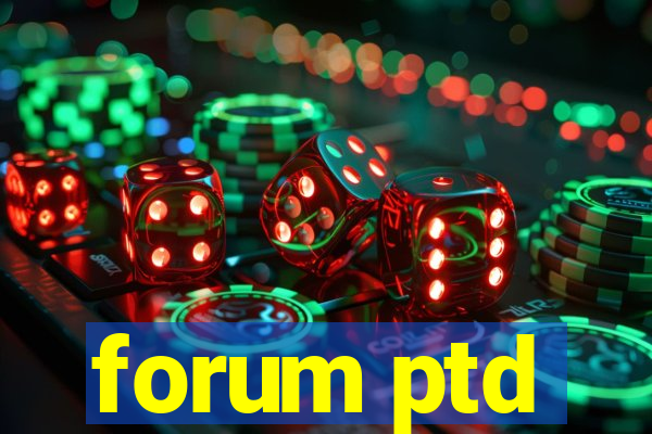forum ptd