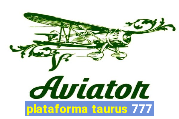plataforma taurus 777
