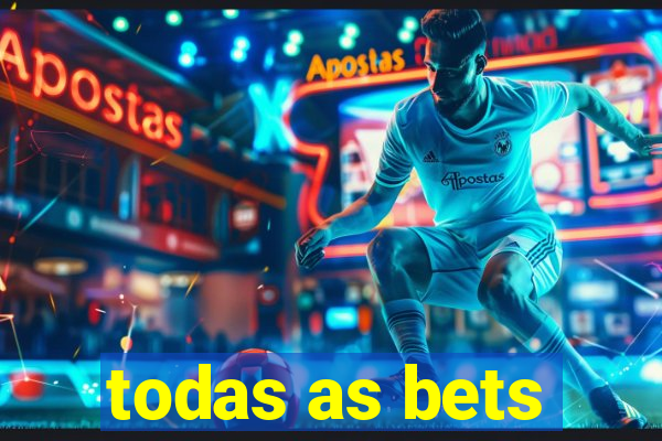 todas as bets