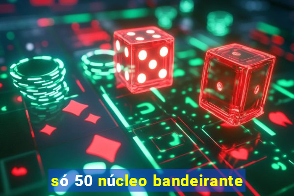 só 50 núcleo bandeirante