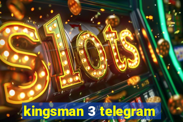 kingsman 3 telegram