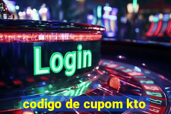 codigo de cupom kto