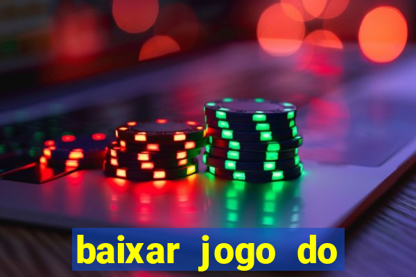 baixar jogo do tigrinho para ganhar dinheiro