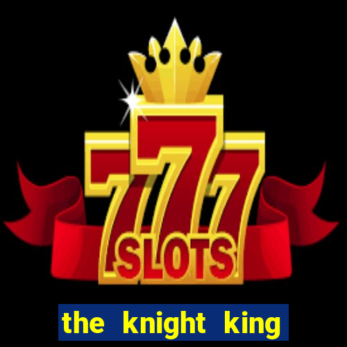 the knight king who returned with a god ptbr