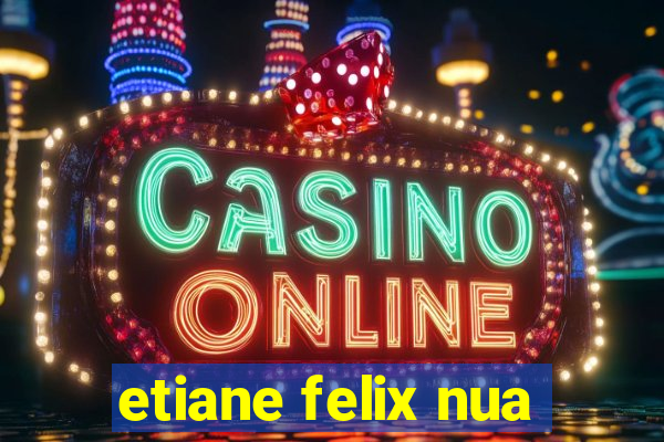 etiane felix nua