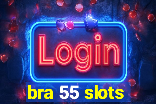 bra 55 slots