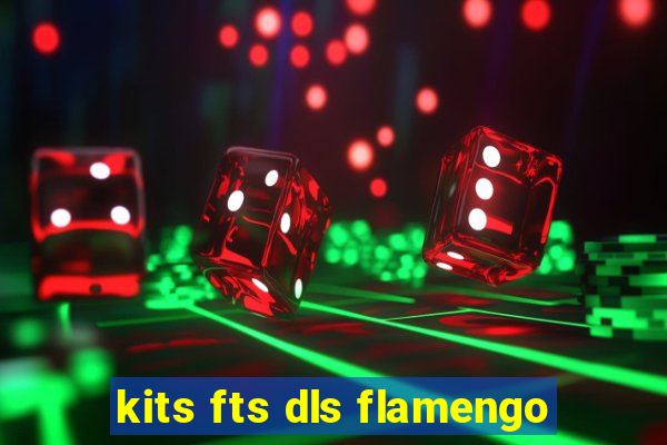 kits fts dls flamengo