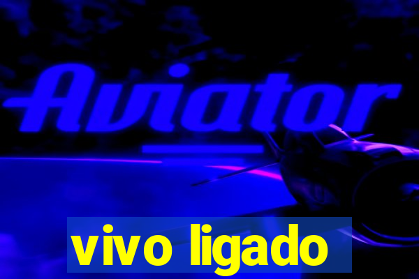 vivo ligado