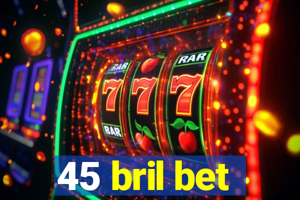 45 bril bet