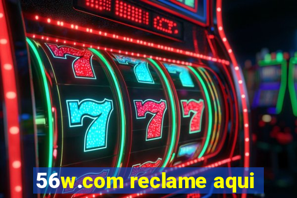56w.com reclame aqui
