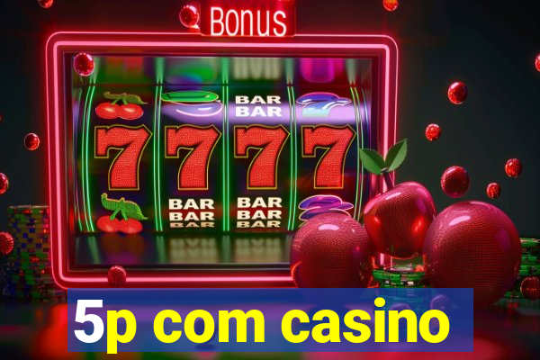 5p com casino