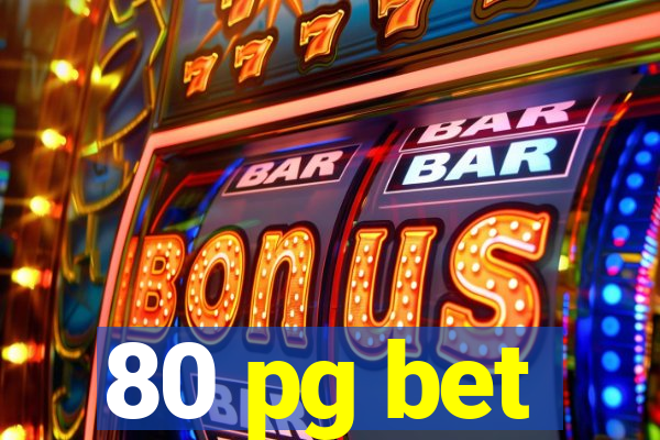 80 pg bet