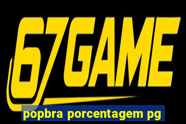 popbra porcentagem pg
