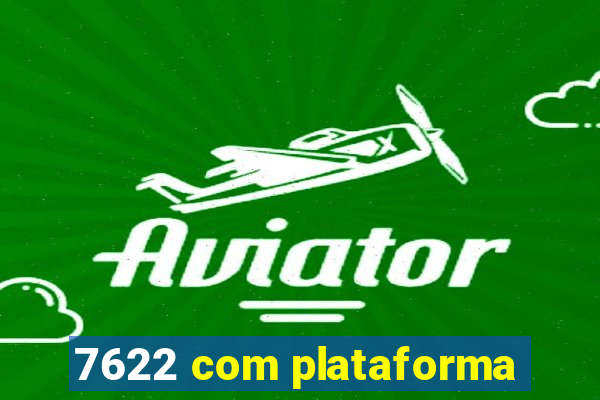 7622 com plataforma