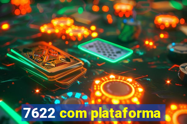 7622 com plataforma