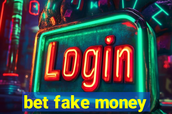 bet fake money