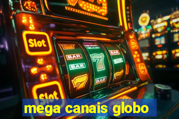 mega canais globo