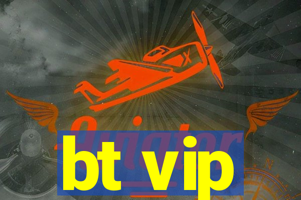 bt vip