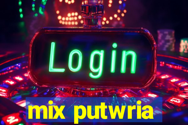 mix putwria