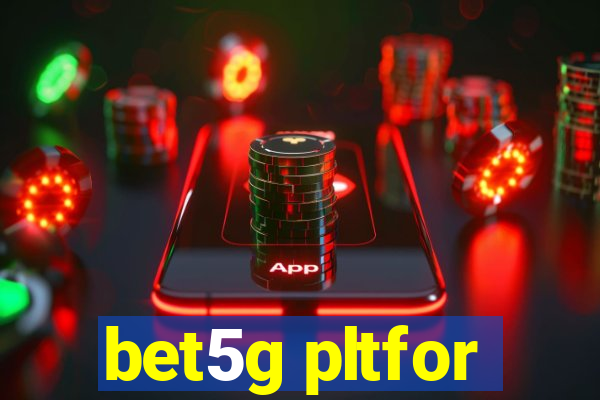 bet5g pltfor