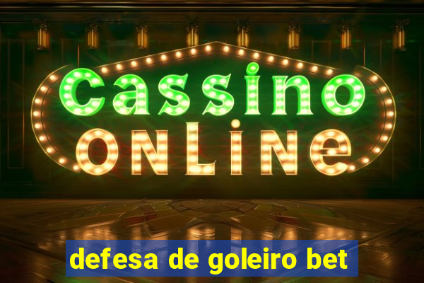 defesa de goleiro bet
