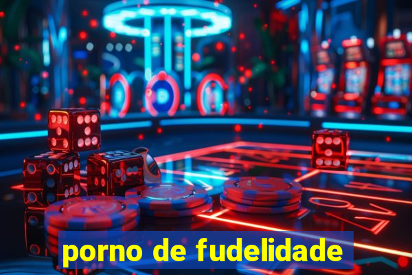 porno de fudelidade