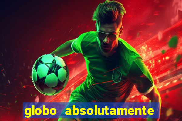 globo absolutamente tudo com