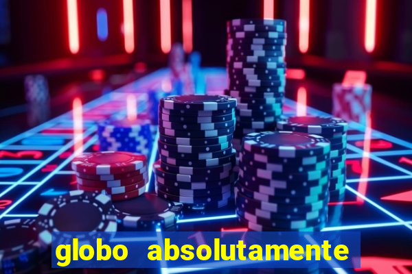 globo absolutamente tudo com