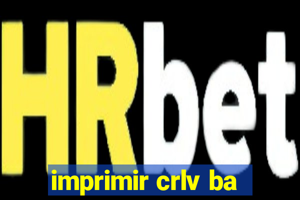 imprimir crlv ba