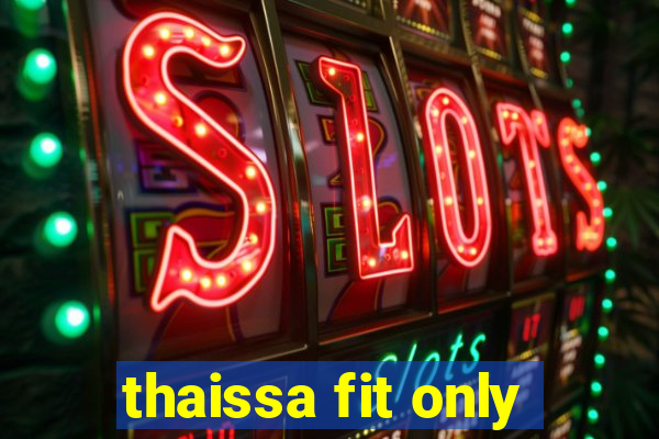thaissa fit only
