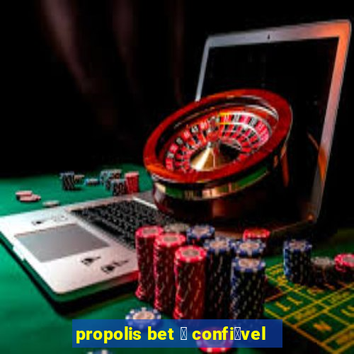 propolis bet 茅 confi谩vel