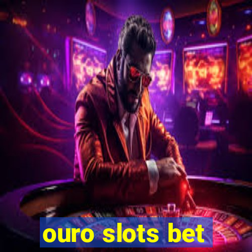 ouro slots bet