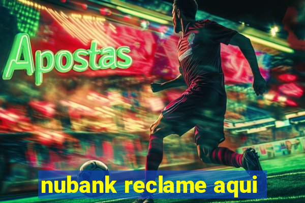 nubank reclame aqui