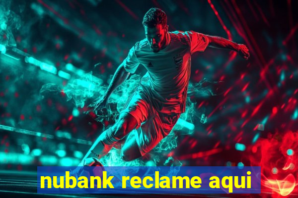 nubank reclame aqui