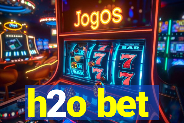h2o bet