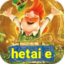 hetai e