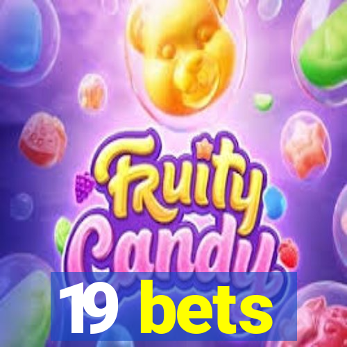 19 bets