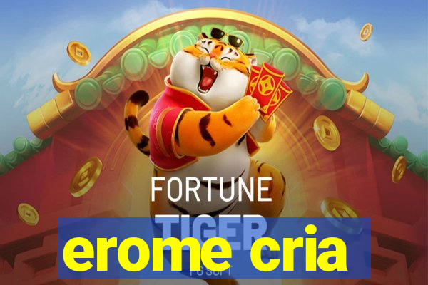 erome cria