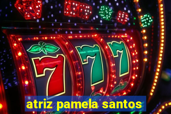 atriz pamela santos