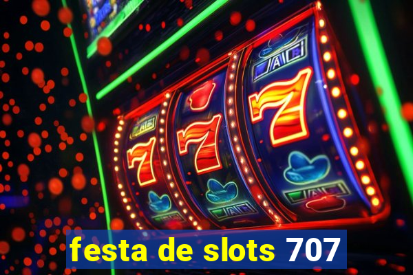 festa de slots 707
