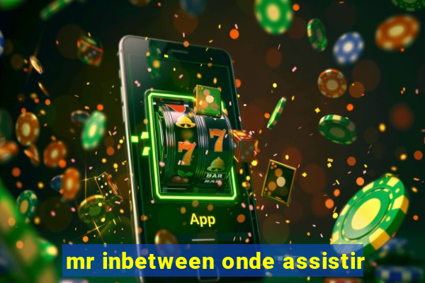 mr inbetween onde assistir