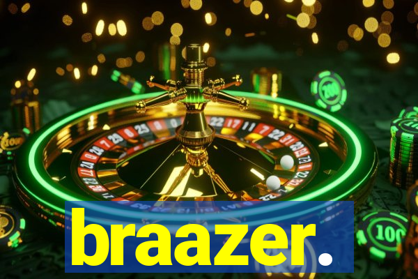 braazer.