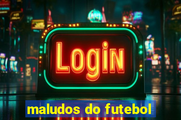 maludos do futebol