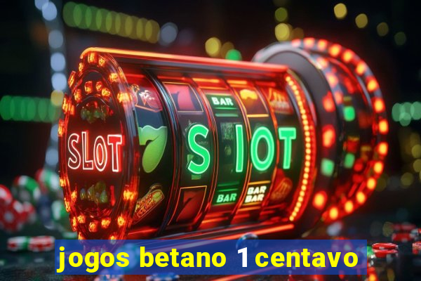 jogos betano 1 centavo