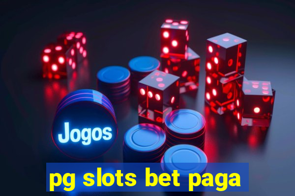 pg slots bet paga