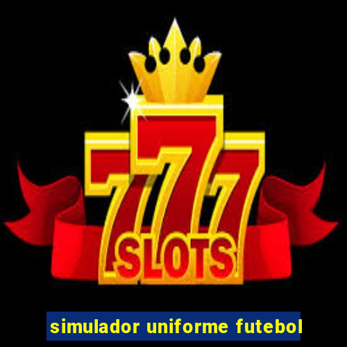 simulador uniforme futebol