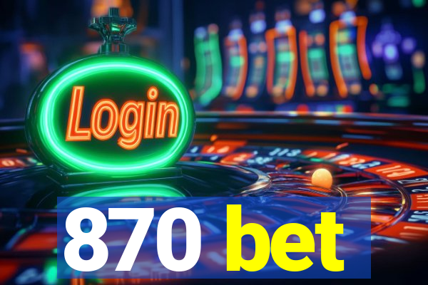 870 bet