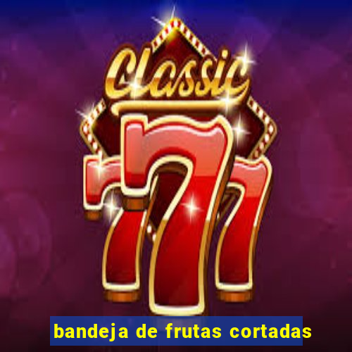 bandeja de frutas cortadas