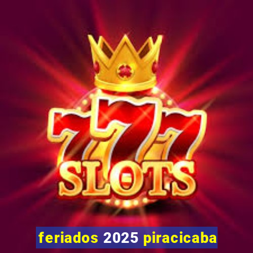 feriados 2025 piracicaba