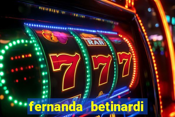 fernanda betinardi data de nascimento